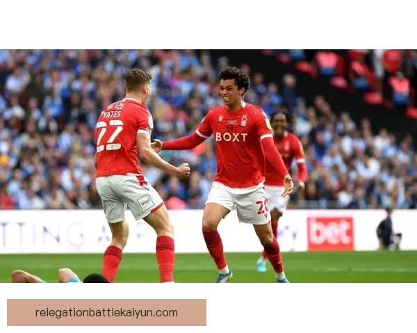 诺丁汉森林在英超转会窗中的操作展现了球队竞争力增强的趋势